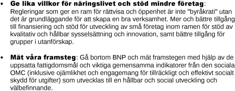 Mer och bättre tillgång till finansiering och stöd för utveckling av små företag inom ramen för stöd av kvalitativ och hållbar sysselsättning och innovation, samt bättre