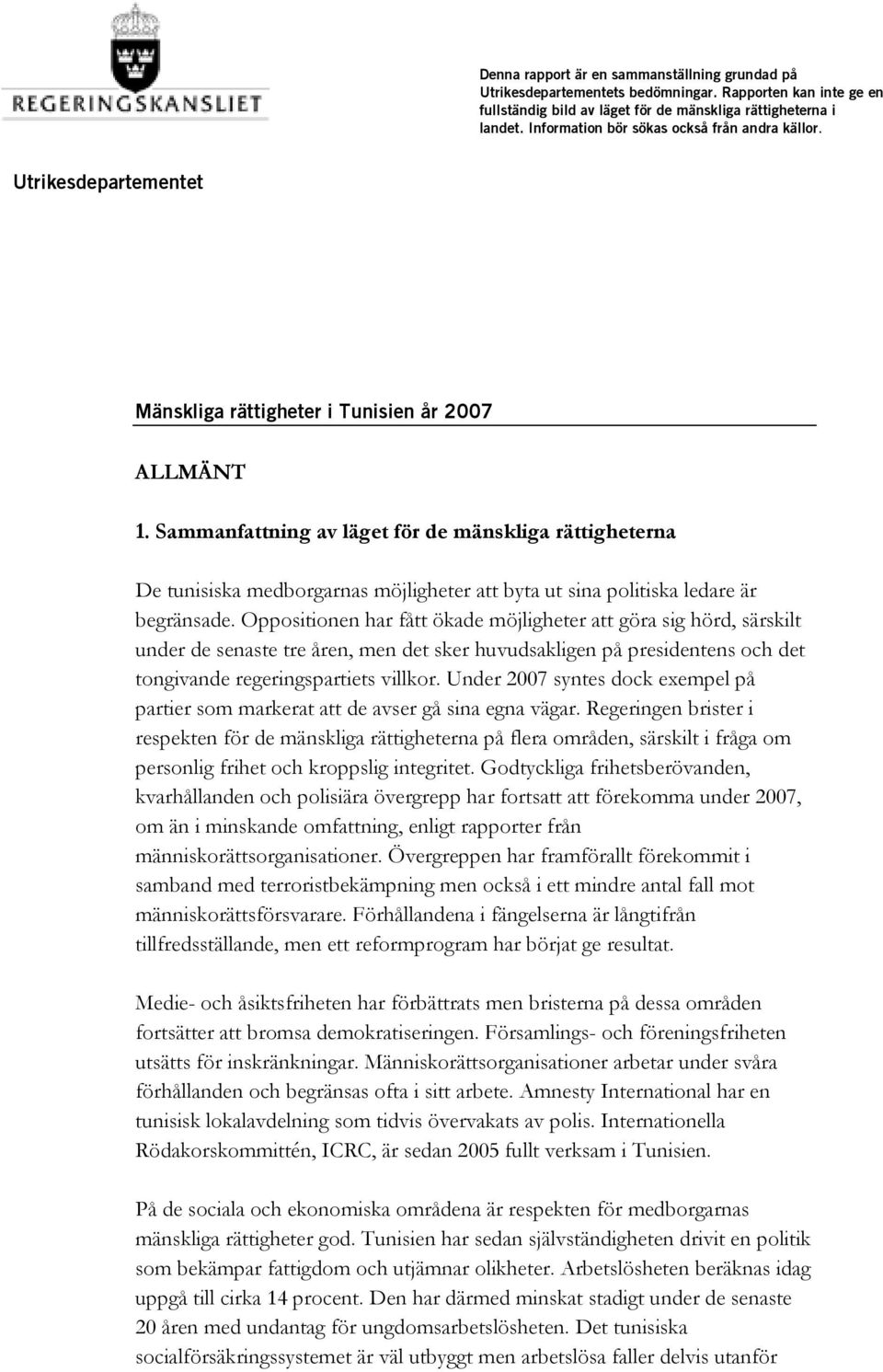 Sammanfattning av läget för de mänskliga rättigheterna De tunisiska medborgarnas möjligheter att byta ut sina politiska ledare är begränsade.