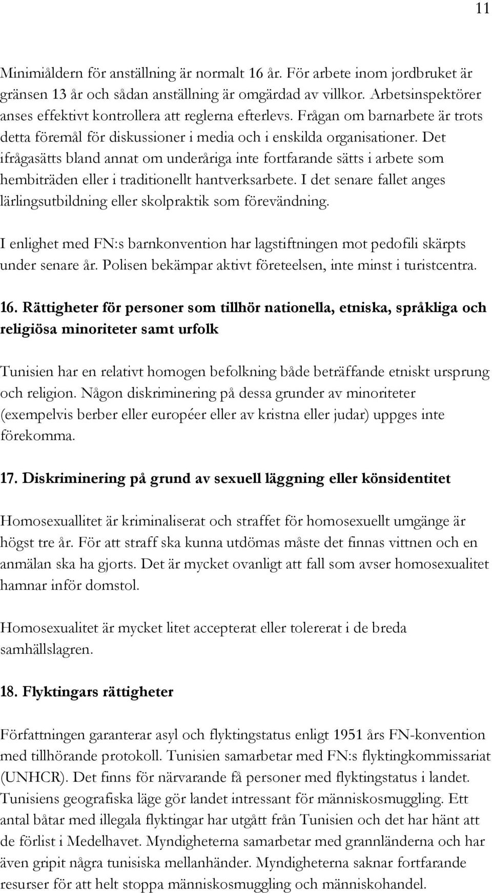 Det ifrågasätts bland annat om underåriga inte fortfarande sätts i arbete som hembiträden eller i traditionellt hantverksarbete.