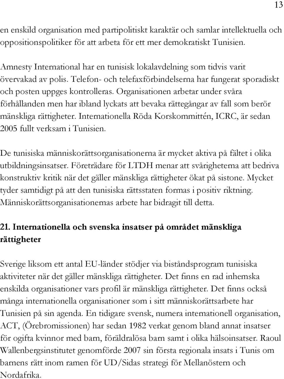 Organisationen arbetar under svåra förhållanden men har ibland lyckats att bevaka rättegångar av fall som berör mänskliga rättigheter.