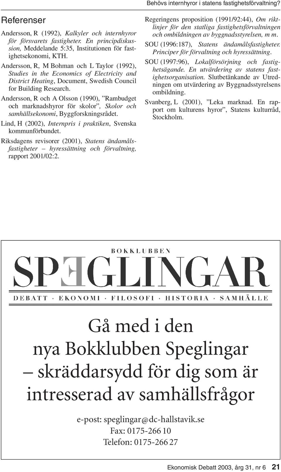 Andersson, R, M Bohman och L Taylor (1992), Studies in the Economics of Electricity and District Heating, Document, Swedish Council for Building Research.