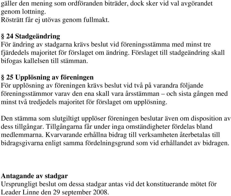 Förslaget till stadgeändring skall bifogas kallelsen till stämman.