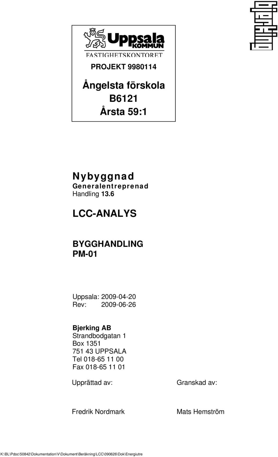 1 Box 1351 751 43 UPPSALA Tel 018-65 11 00 Fax 018-65 11 01 Upprättad av: Granskad av: Fredrik