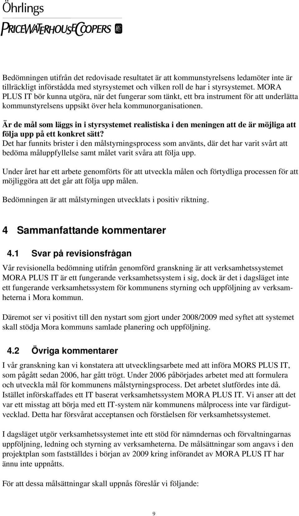 Är de mål som läggs in i styrsystemet realistiska i den meningen att de är möjliga att följa upp på ett konkret sätt?