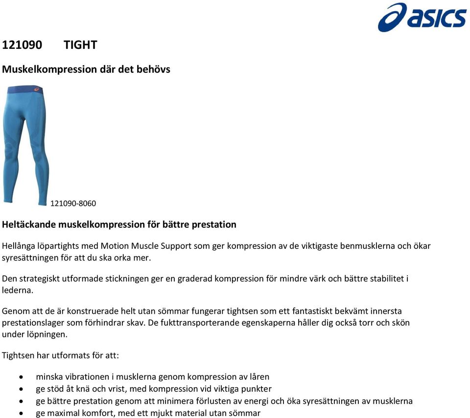 Genom att de är konstruerade helt utan sömmar fungerar tightsen som ett fantastiskt bekvämt innersta prestationslager som förhindrar skav.