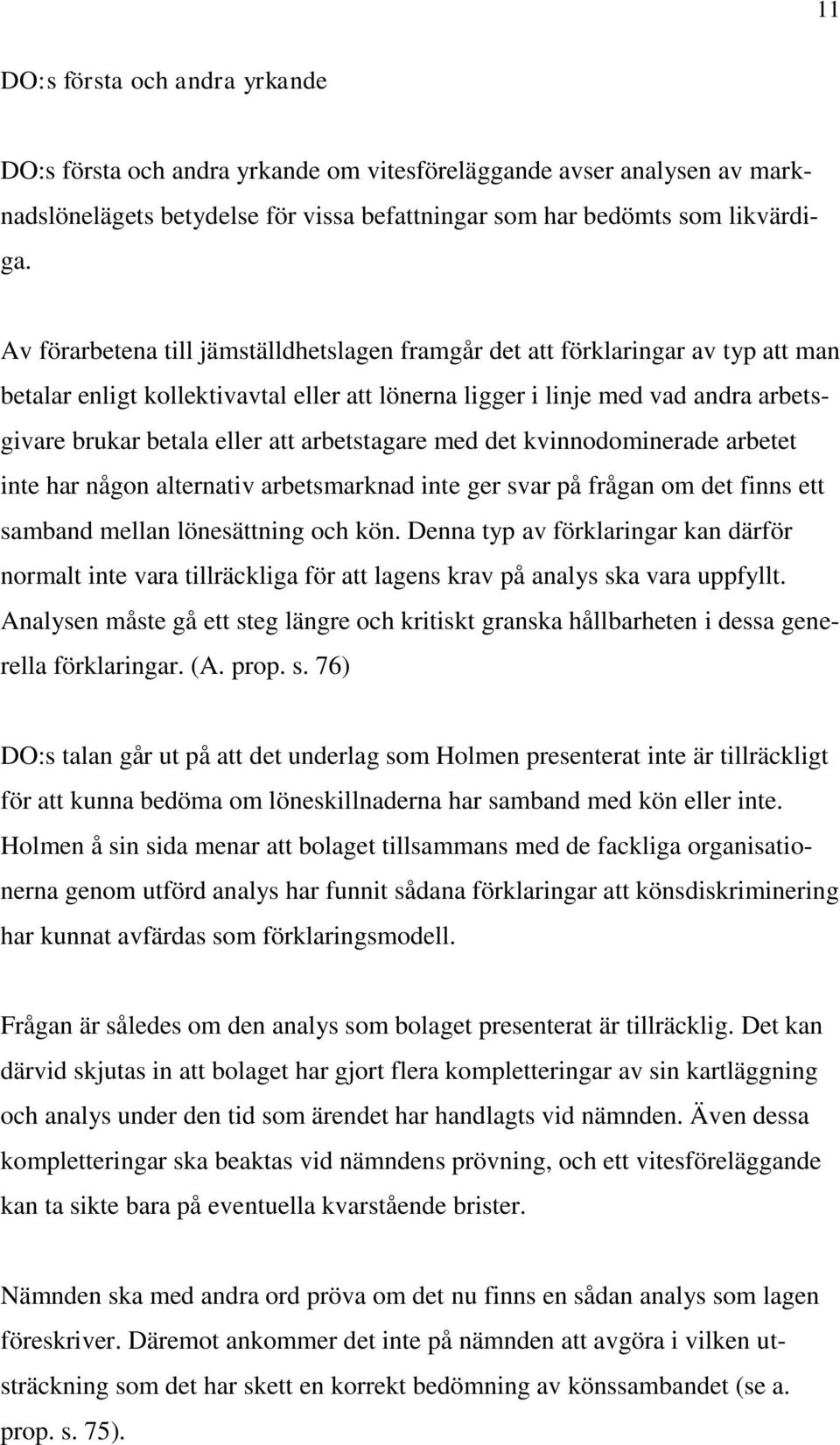 arbetstagare med det kvinnodominerade arbetet inte har någon alternativ arbetsmarknad inte ger svar på frågan om det finns ett samband mellan lönesättning och kön.