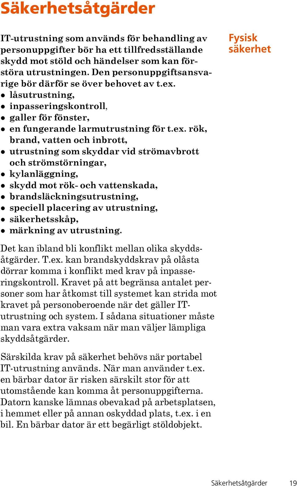 låsutrustning, inpasseringskontroll, galler för fönster, en fungerande larmutrustning för t.ex.