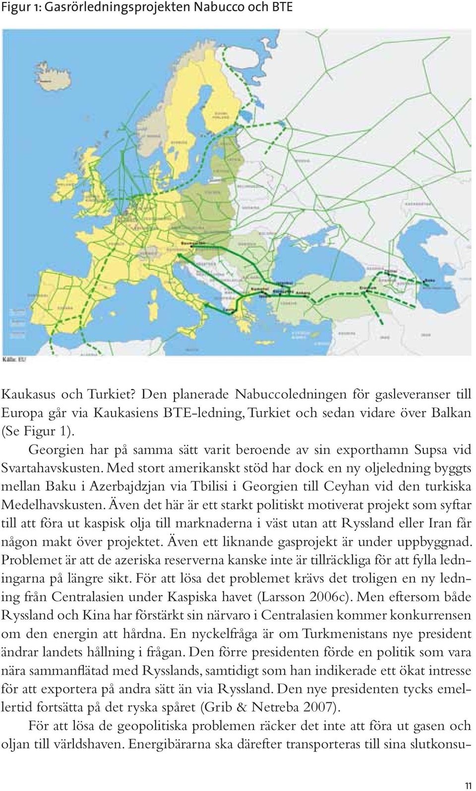 Georgien har på samma sätt varit beroende av sin exporthamn Supsa vid Svartahavskusten.