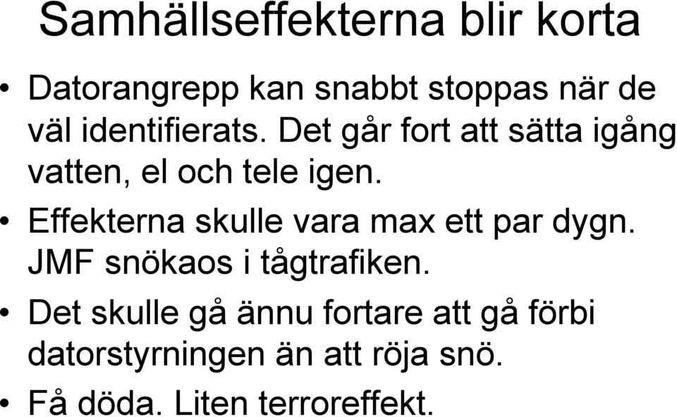 Effekterna skulle vara max ett par dygn. JMF snökaos i tågtrafiken.