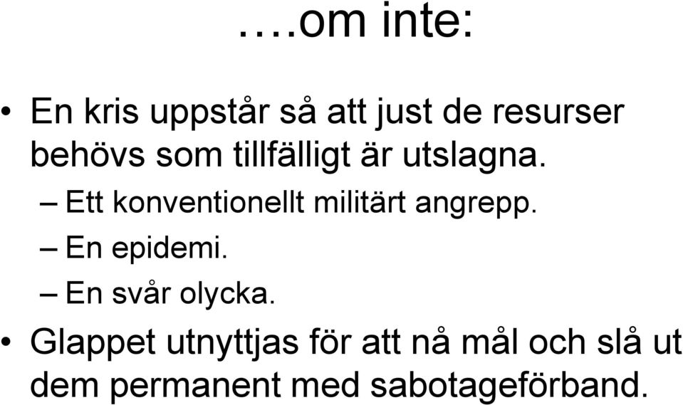 Ett konventionellt militärt angrepp. En epidemi.