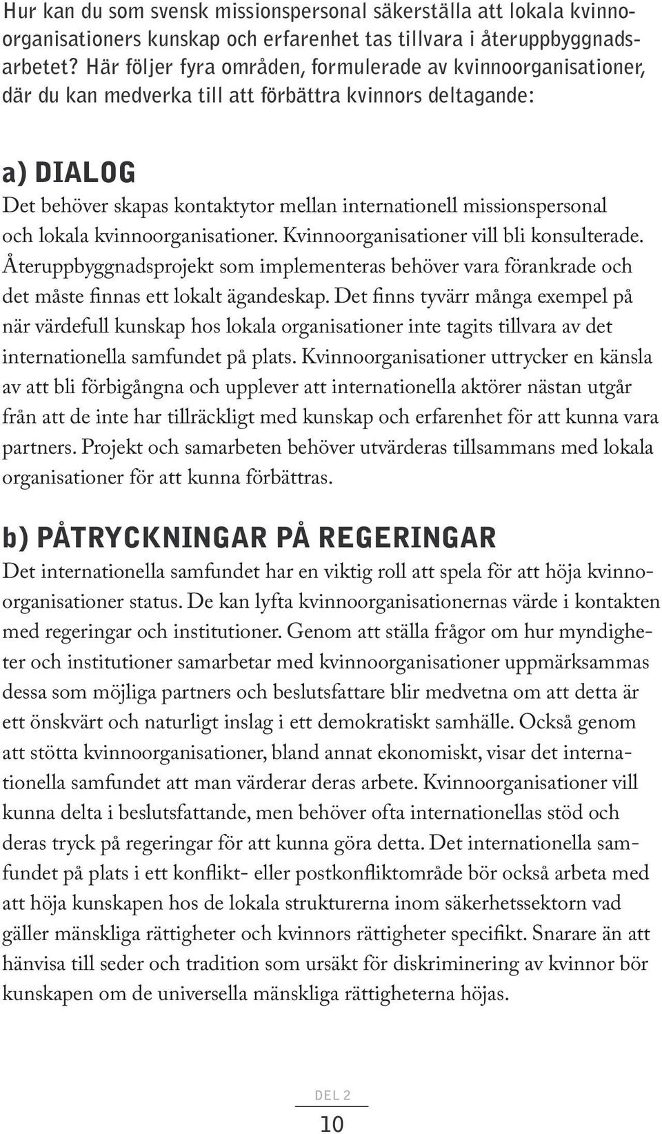 missionspersonal och lokala kvinnoorganisationer. Kvinnoorganisationer vill bli konsulterade.