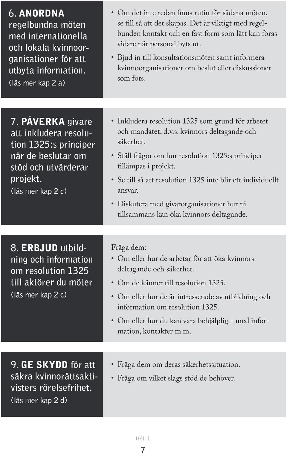 Bjud in till konsultationsmöten samt informera kvinno organisationer om beslut eller diskussioner som förs. 7.