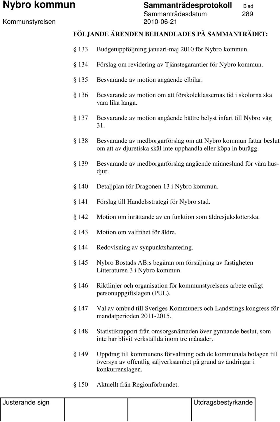 137 Besvarande av motion angående bättre belyst infart till Nybro väg 31.