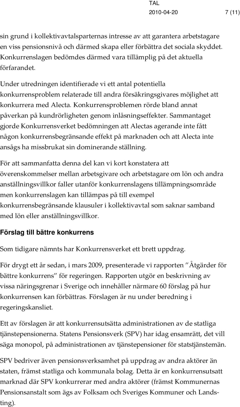 Under utredningen identifierade vi ett antal potentiella konkurrensproblem relaterade till andra försäkringsgivares möjlighet att konkurrera med Alecta.