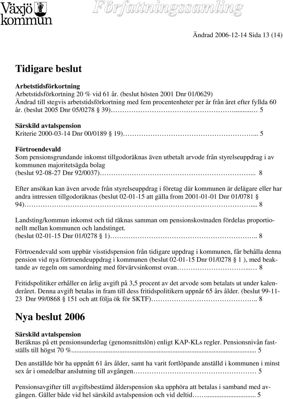 .. 5 Särskild avtalspension Kriterie 2000-03-14 Dnr 00/0189 19).