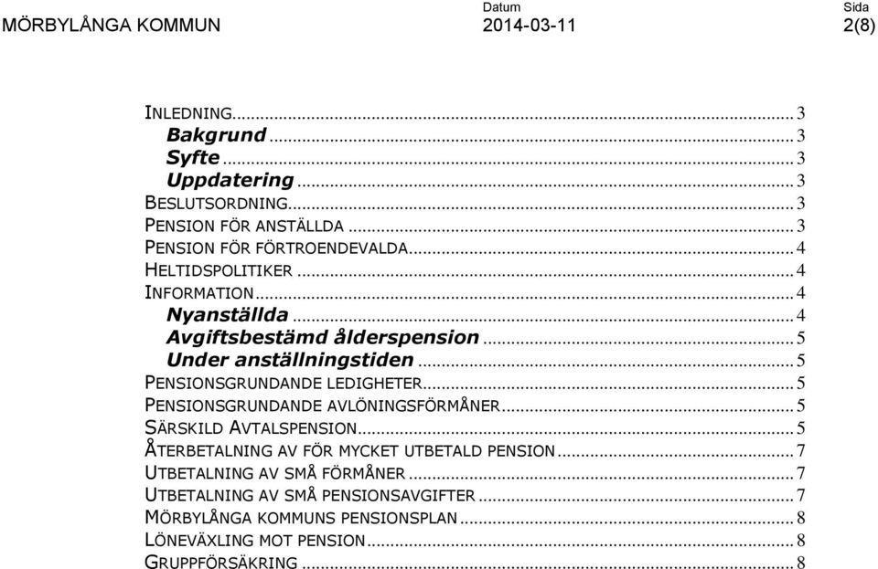 .. 5 Under anställningstiden... 5 PENSIONSGRUNDANDE LEDIGHETER... 5 PENSIONSGRUNDANDE AVLÖNINGSFÖRMÅNER... 5 SÄRSKILD AVTALSPENSION.