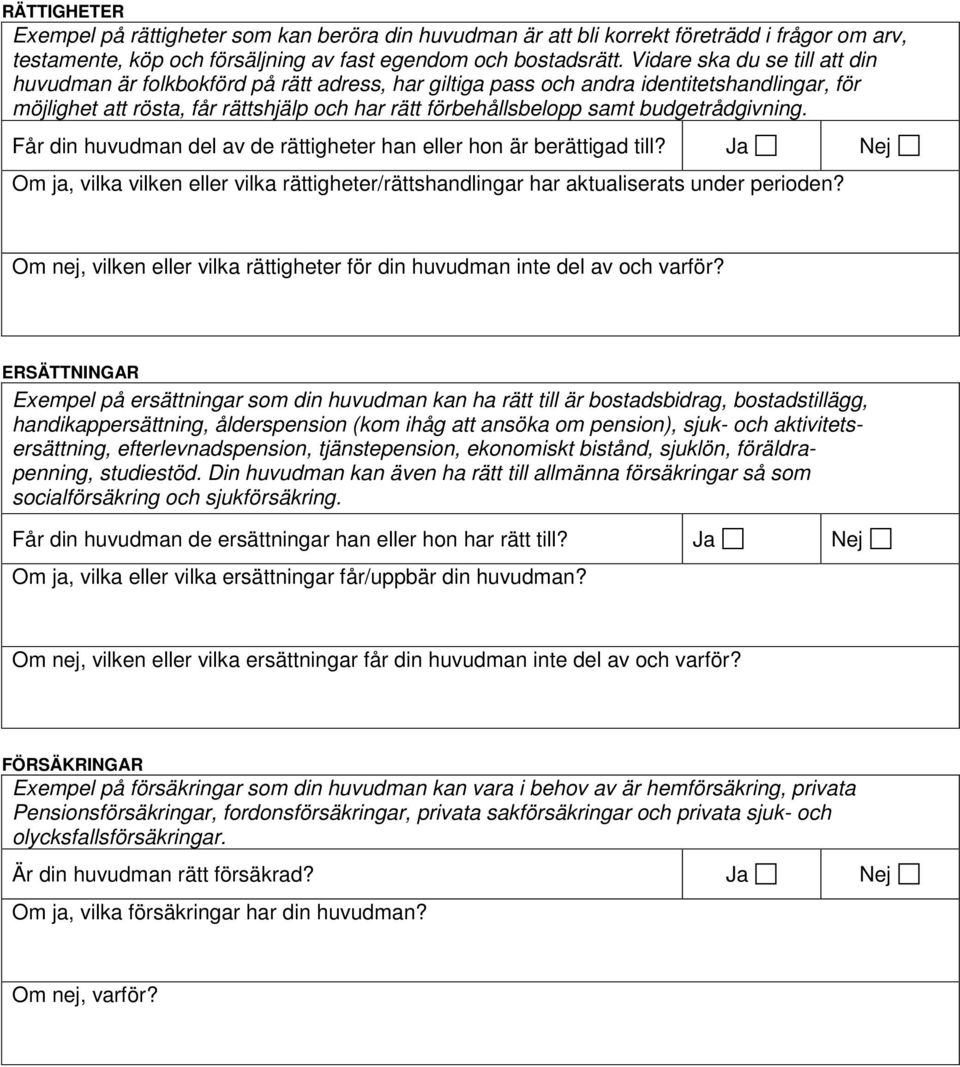 budgetrådgivning. Får din huvudman del av de rättigheter han eller hon är berättigad till? Ja Nej Om ja, vilka vilken eller vilka rättigheter/rättshandlingar har aktualiserats under perioden?