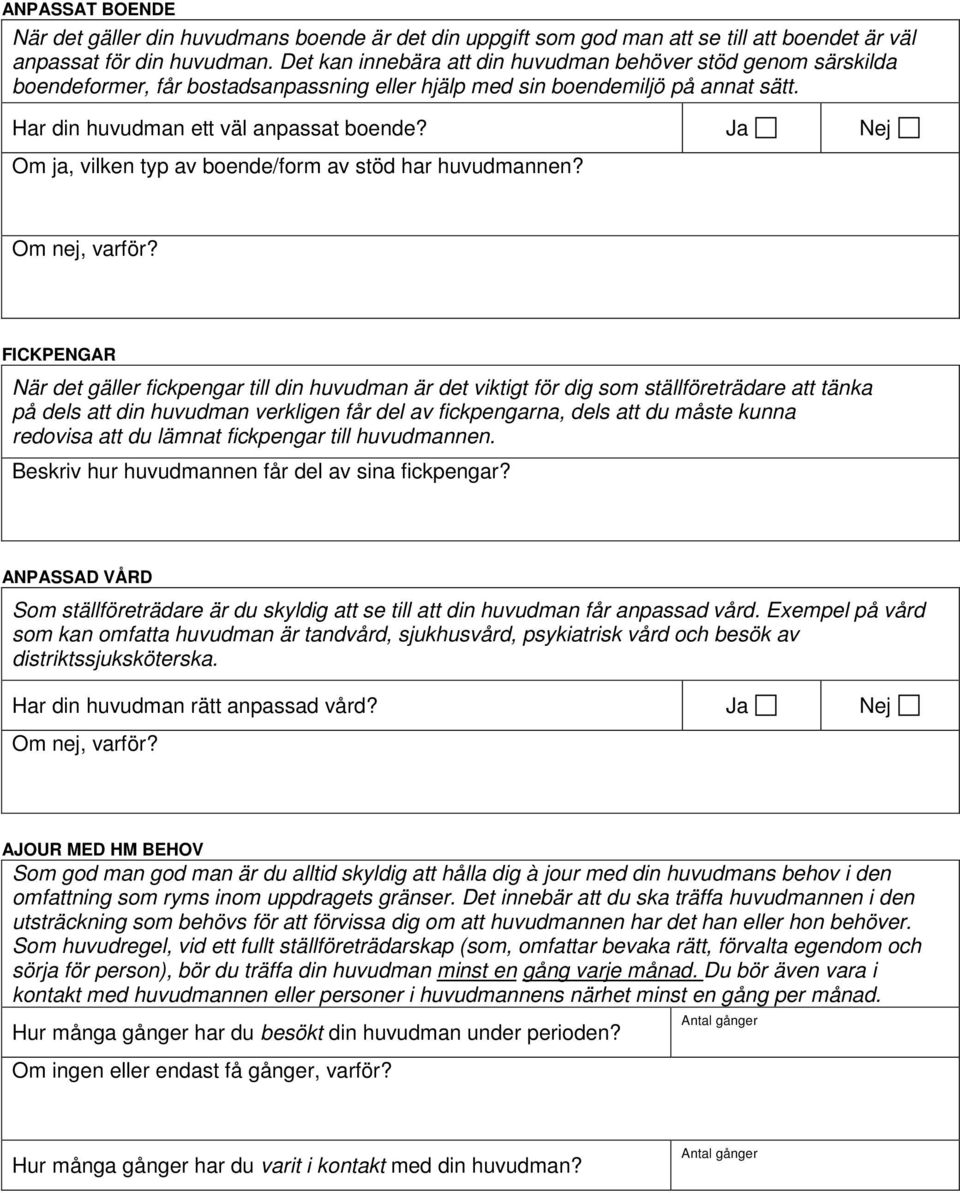 Ja Nej Om ja, vilken typ av boende/form av stöd har huvudmannen?