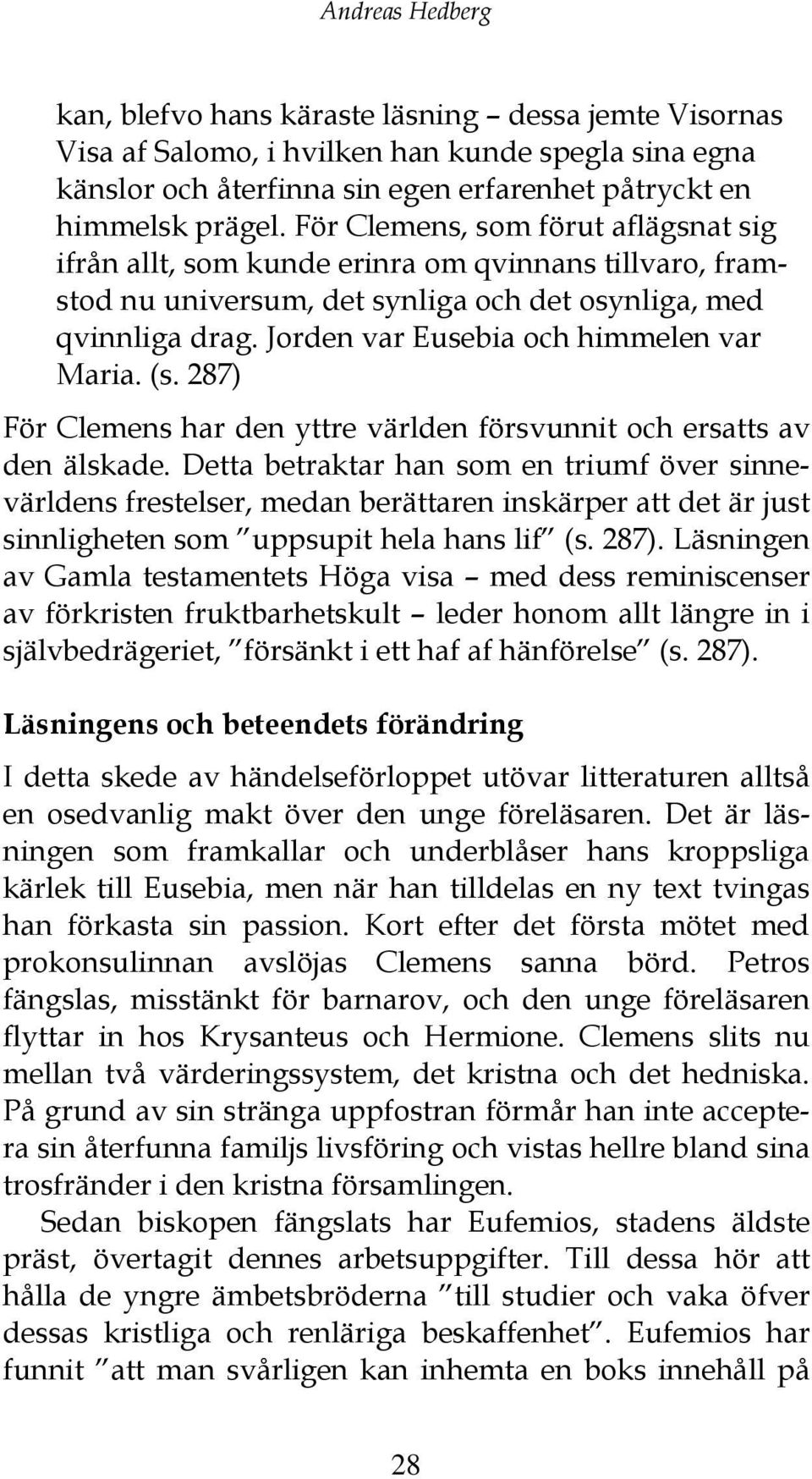 Jorden var Eusebia och himmelen var Maria. (s. 287) För Clemens har den yttre världen försvunnit och ersatts av den älskade.