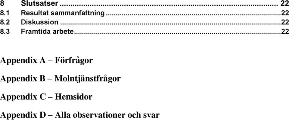 ..22 Appendix A Förfrågor Appendix B