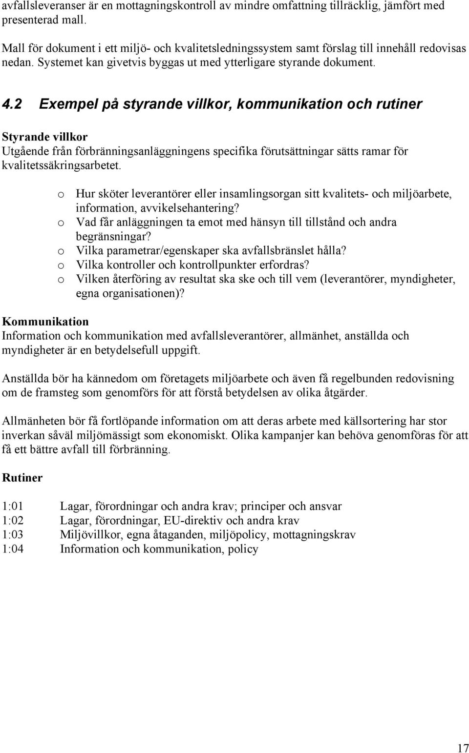 2 Exempel på styrande villkor, kommunikation och rutiner Styrande villkor Utgående från förbränningsanläggningens specifika förutsättningar sätts ramar för kvalitetssäkringsarbetet.