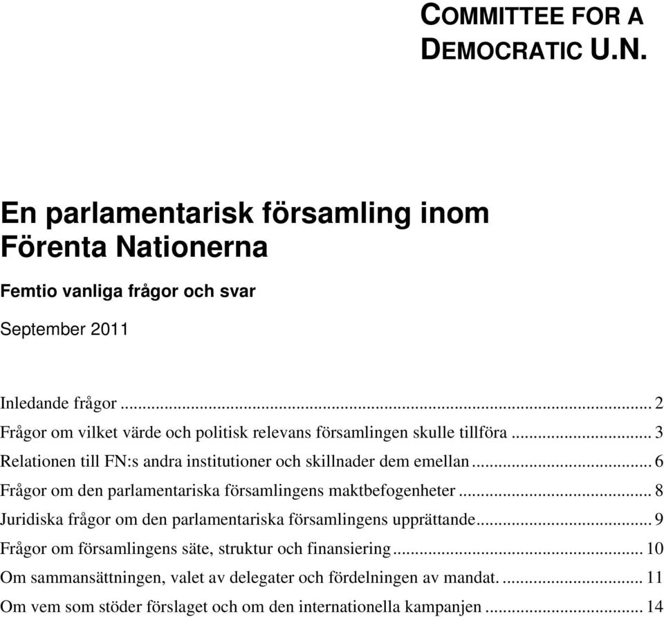 .. 6 Frågor om den parlamentariska församlingens maktbefogenheter... 8 Juridiska frågor om den parlamentariska församlingens upprättande.