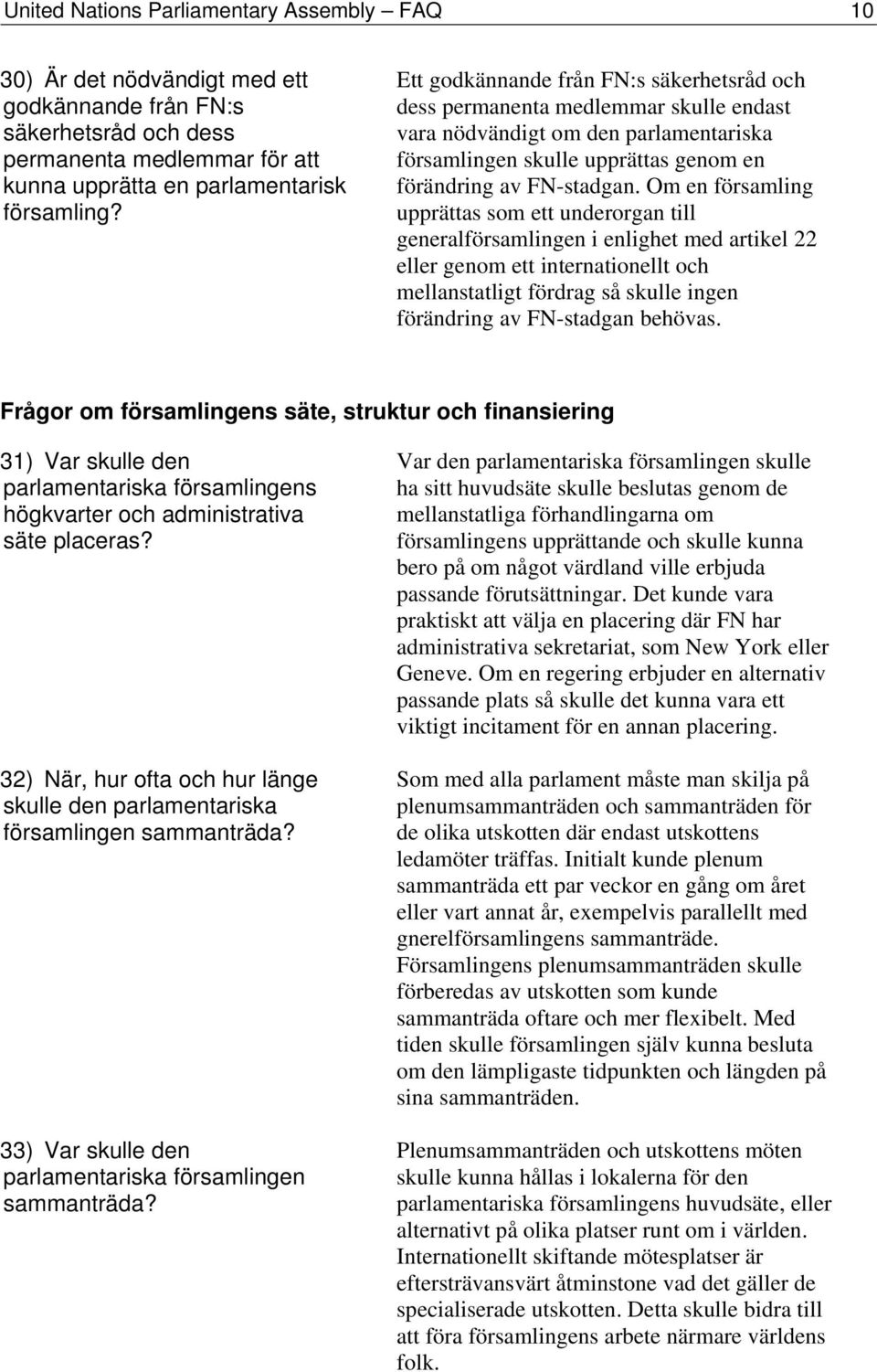 Om en församling upprättas som ett underorgan till generalförsamlingen i enlighet med artikel 22 eller genom ett internationellt och mellanstatligt fördrag så skulle ingen förändring av FN-stadgan