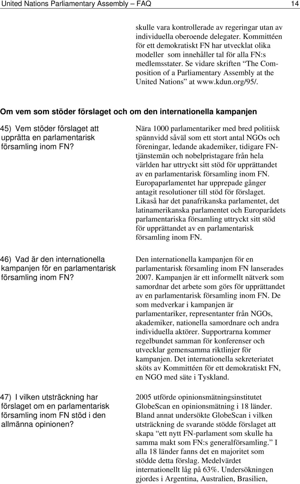 Se vidare skriften The Composition of a Parliamentary Assembly at the United Nations at www.kdun.org/95/.