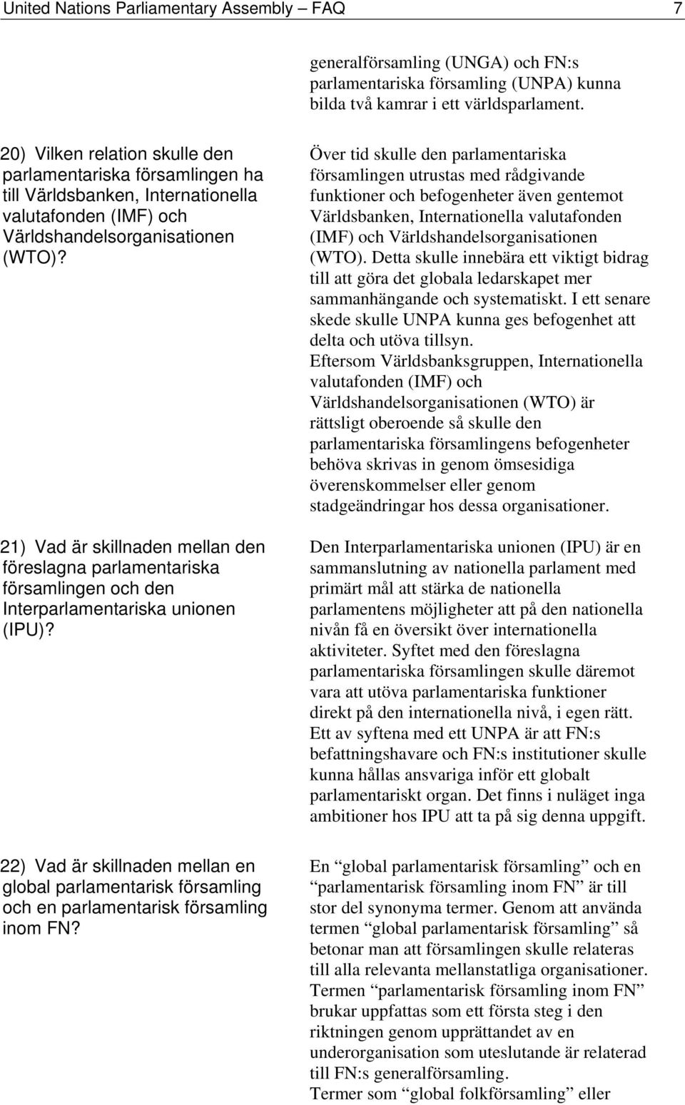 21) Vad är skillnaden mellan den föreslagna parlamentariska församlingen och den Interparlamentariska unionen (IPU)?