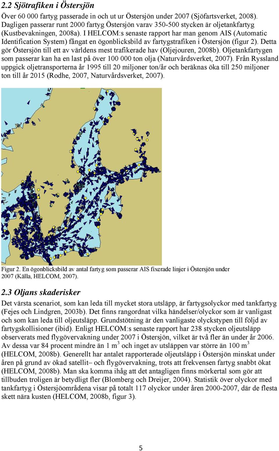 I HELCOM:s senaste rapport har man genom AIS (Automatic Identification System) fångat en ögonblicksbild av fartygstrafiken i Östersjön (figur 2).