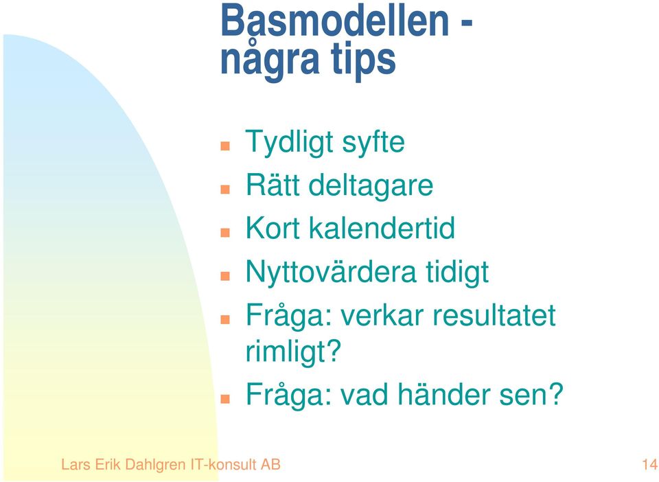 tidigt Fråga: verkar resultatet rimligt?