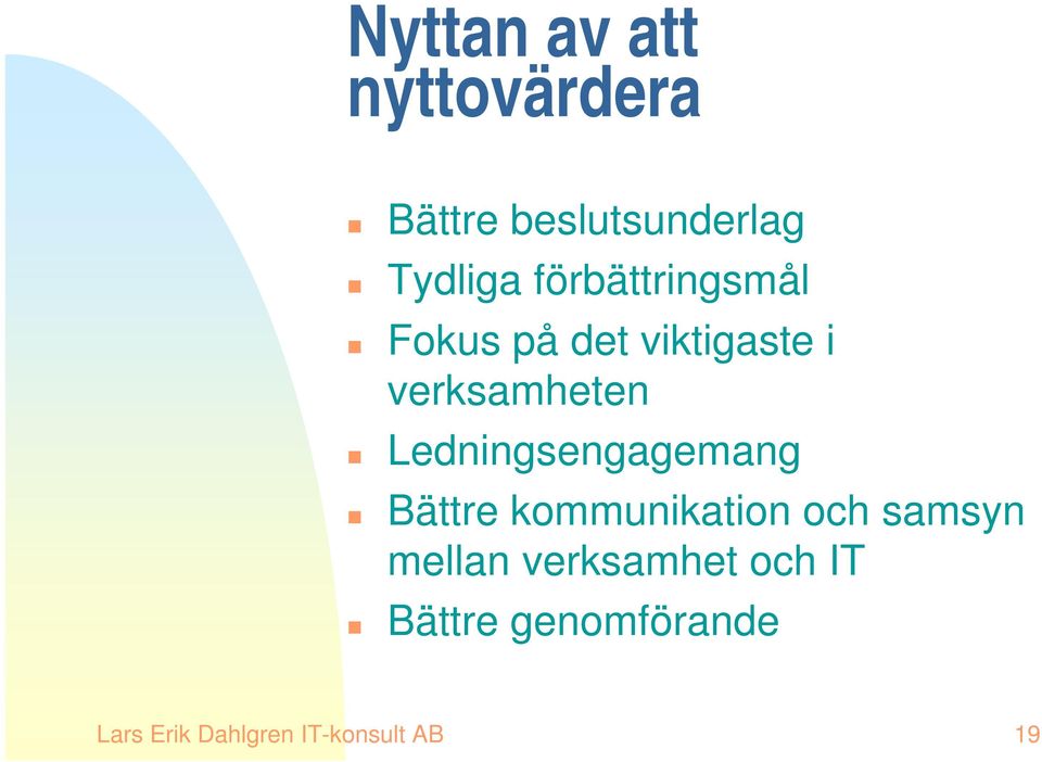 Ledningsengagemang Bättre kommunikation och samsyn mellan