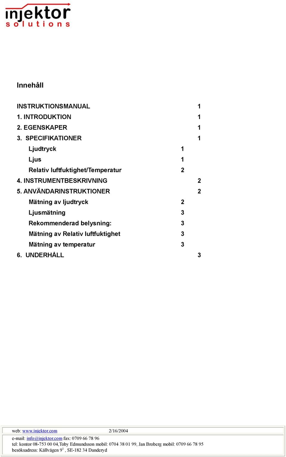 ANVÄNDARINSTRUKTIONER 2 Mätning av ljudtryck 2 Ljusmätning 3 Rekommenderad belysning: 3 Mätning av Relativ