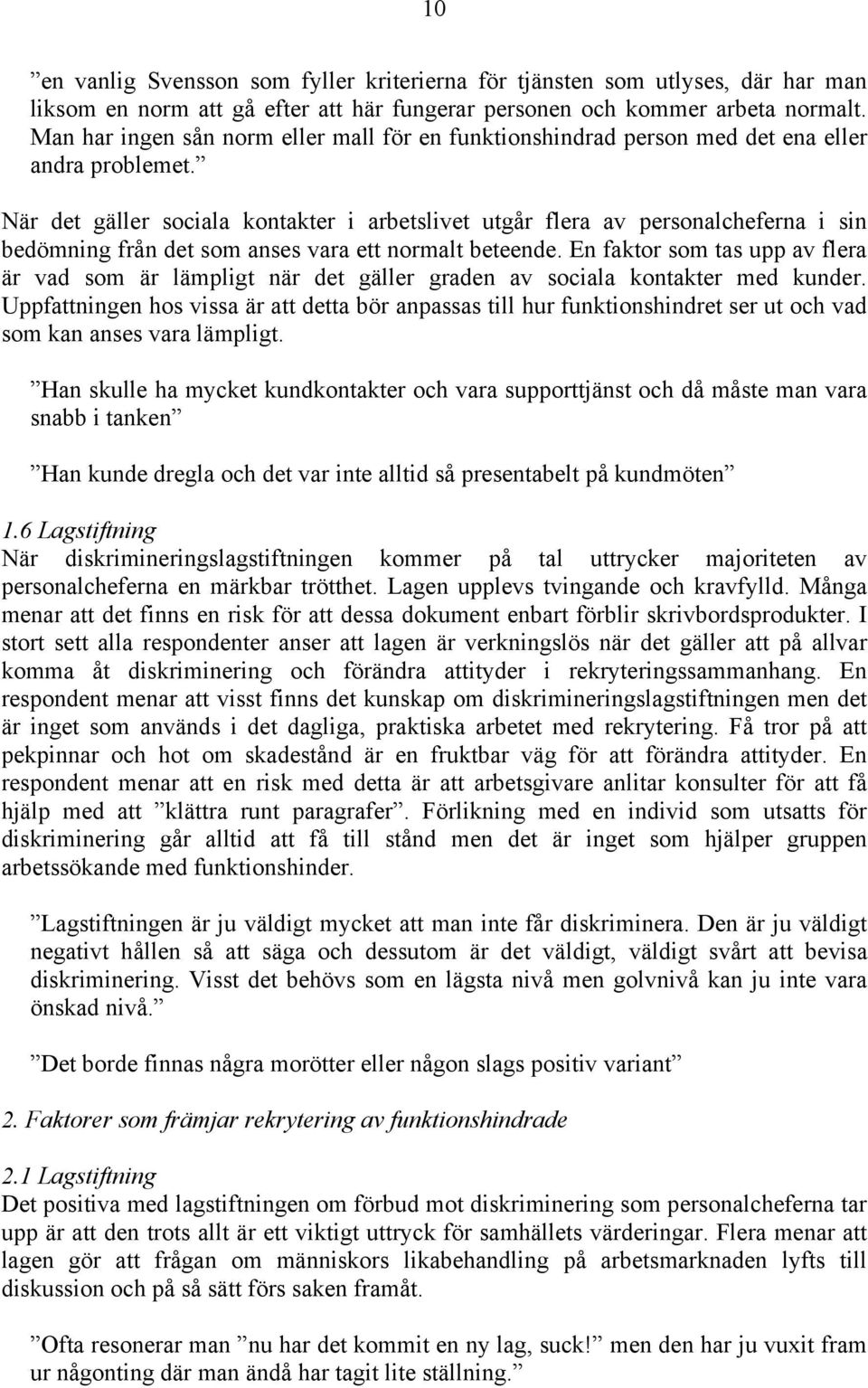 När det gäller sociala kontakter i arbetslivet utgår flera av personalcheferna i sin bedömning från det som anses vara ett normalt beteende.