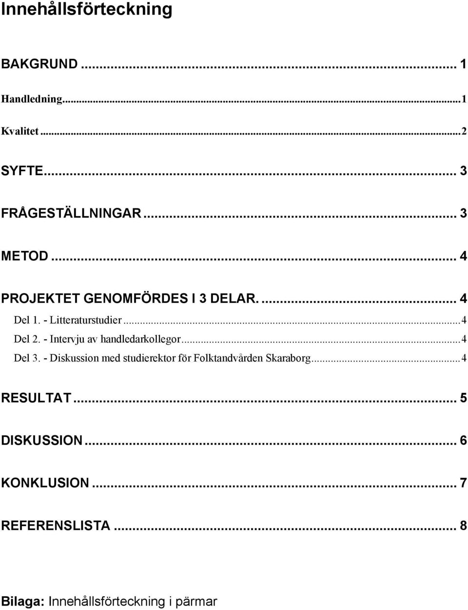 - Intervju av handledarkollegor...4 Del 3.