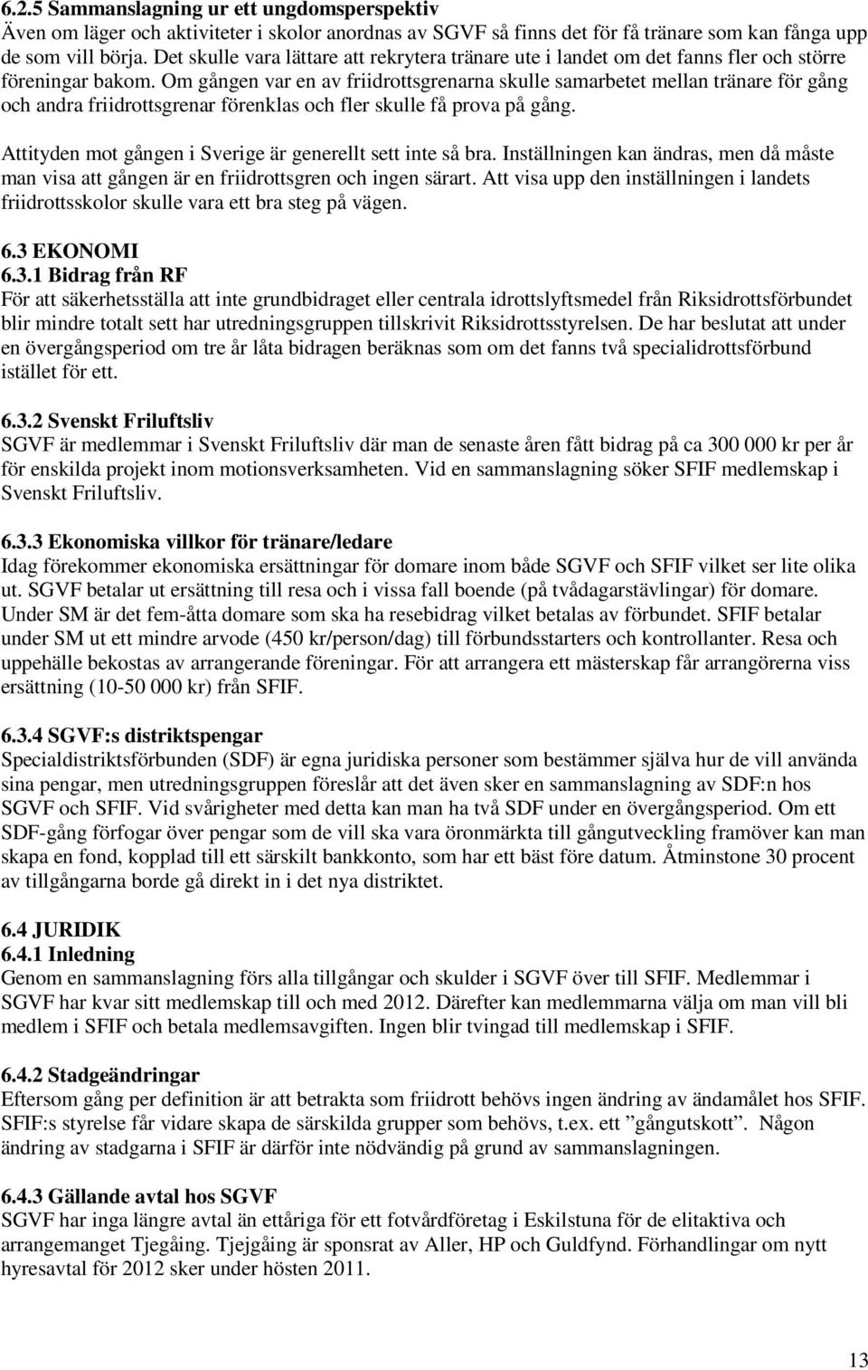 Om gången var en av friidrottsgrenarna skulle samarbetet mellan tränare för gång och andra friidrottsgrenar förenklas och fler skulle få prova på gång.