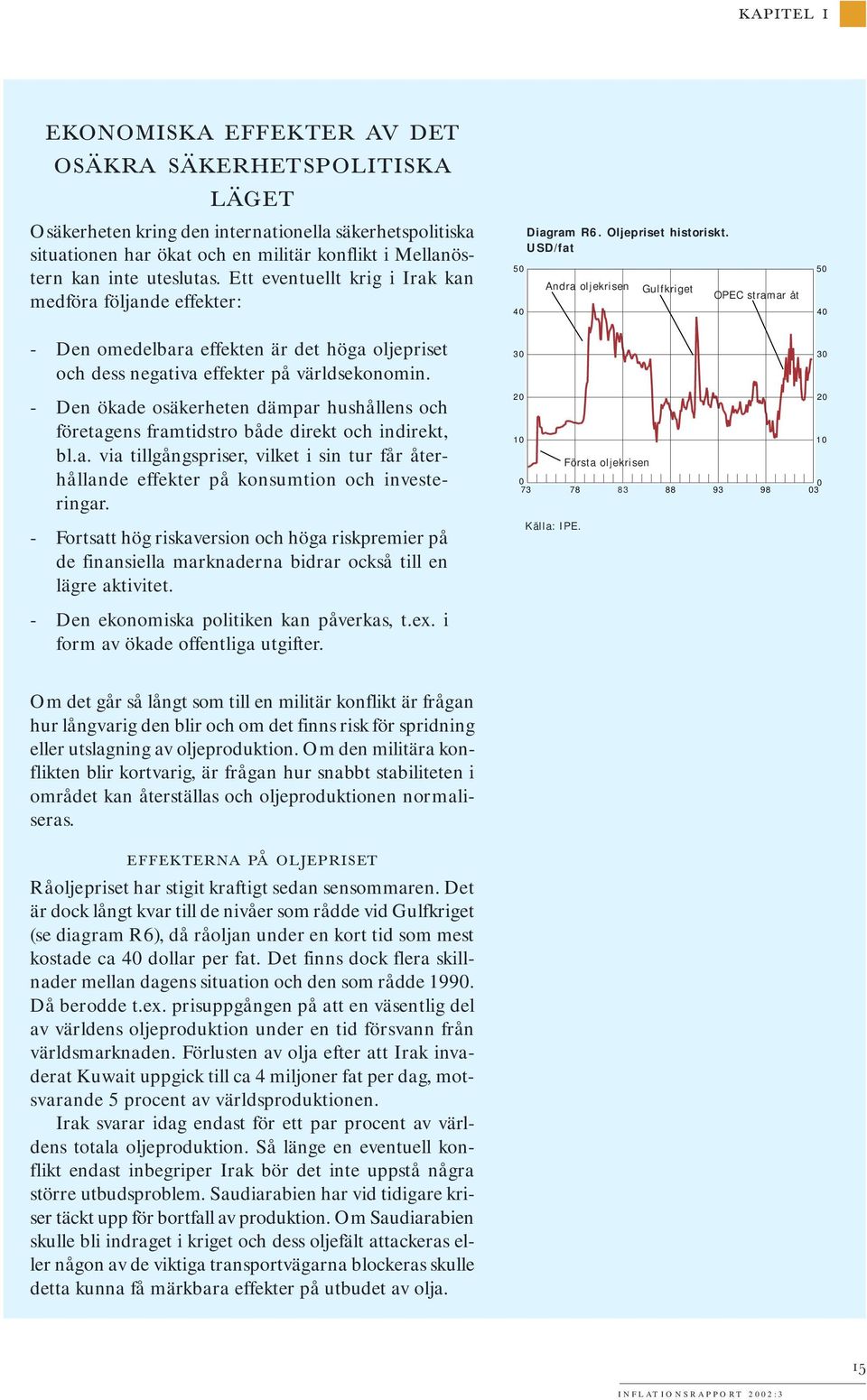 USD/fat Andra oljekrisen Gulfkriget OPEC stramar åt 4 - Den omedelbara effekten är det höga oljepriset och dess negativa effekter på världsekonomin.