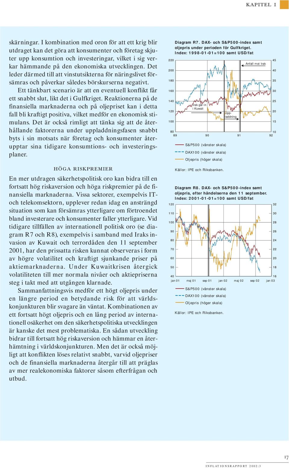 Det leder därmed till att vinstutsikterna för näringslivet försämras och påverkar således börskurserna negativt.