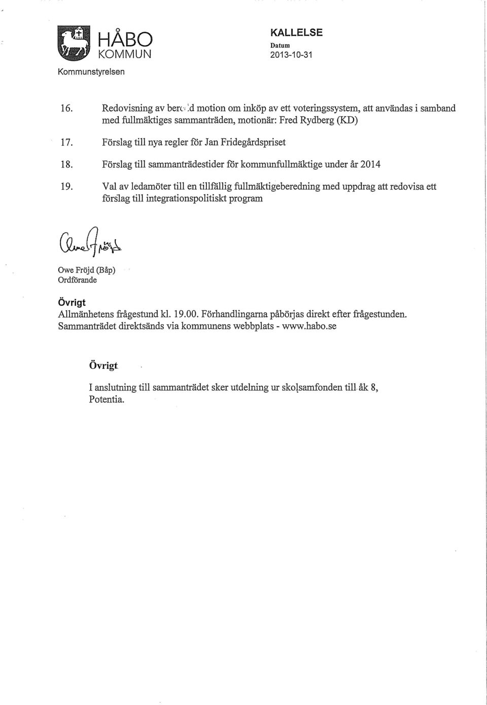 Förslag till nya regler för Jan Fridegårdspriset 18. Förslag till sanlltianträdestider för kommunfullmäktige under år 2014 19.