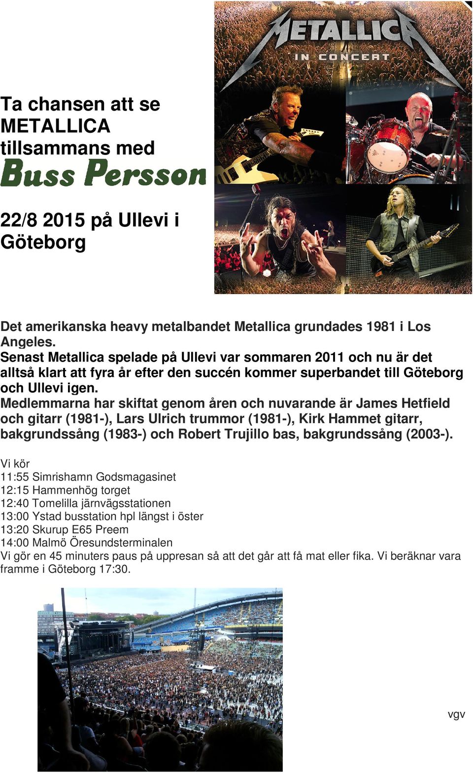 Medlemmarna har skiftat genom åren och nuvarande är James Hetfield och gitarr (1981-), Lars Ulrich trummor (1981-), Kirk Hammet gitarr, bakgrundssång (1983-) och Robert Trujillo bas, bakgrundssång