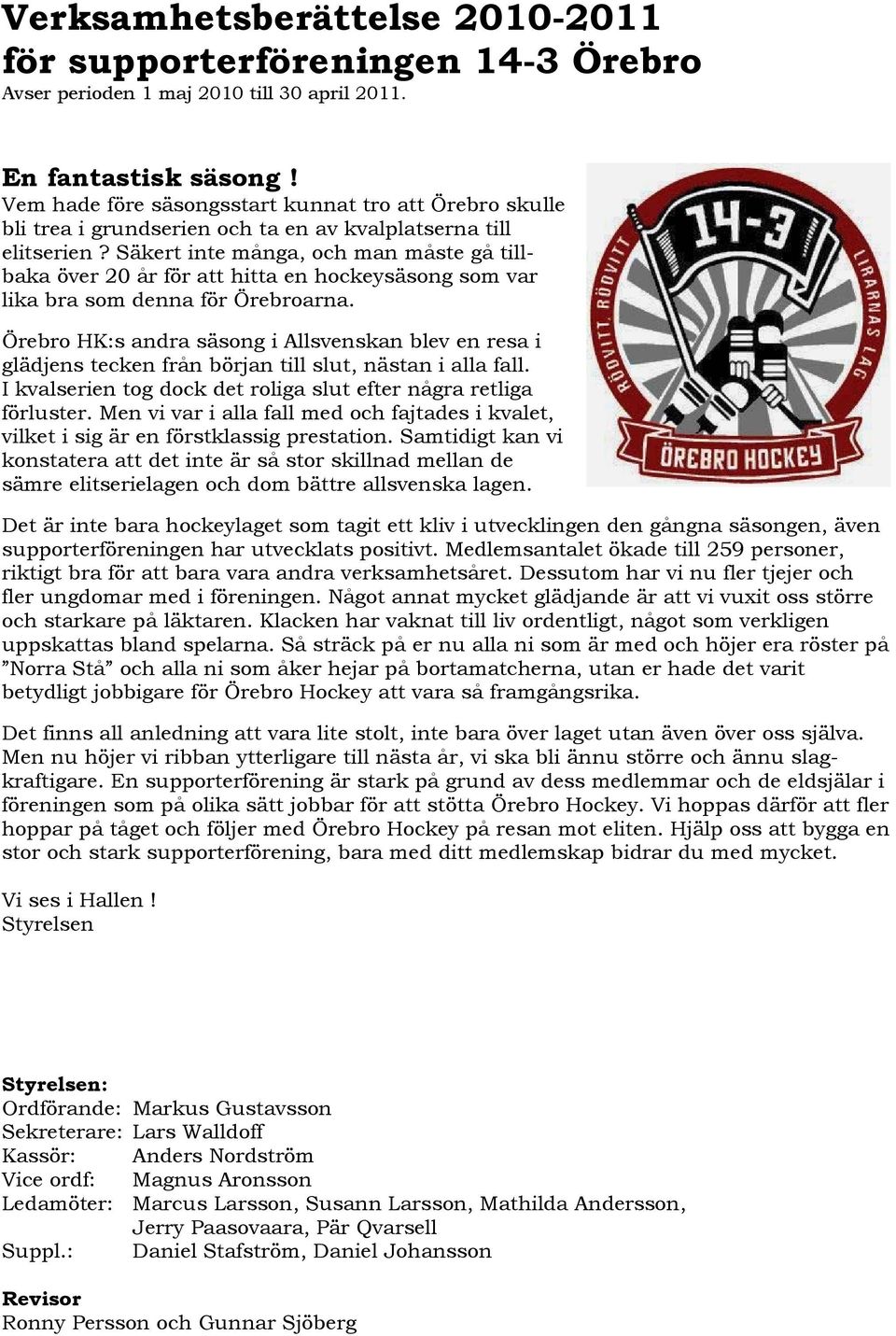 Säkert inte många, och man måste gå tillbaka över 20 år för att hitta en hockeysäsong som var lika bra som denna för Örebroarna.