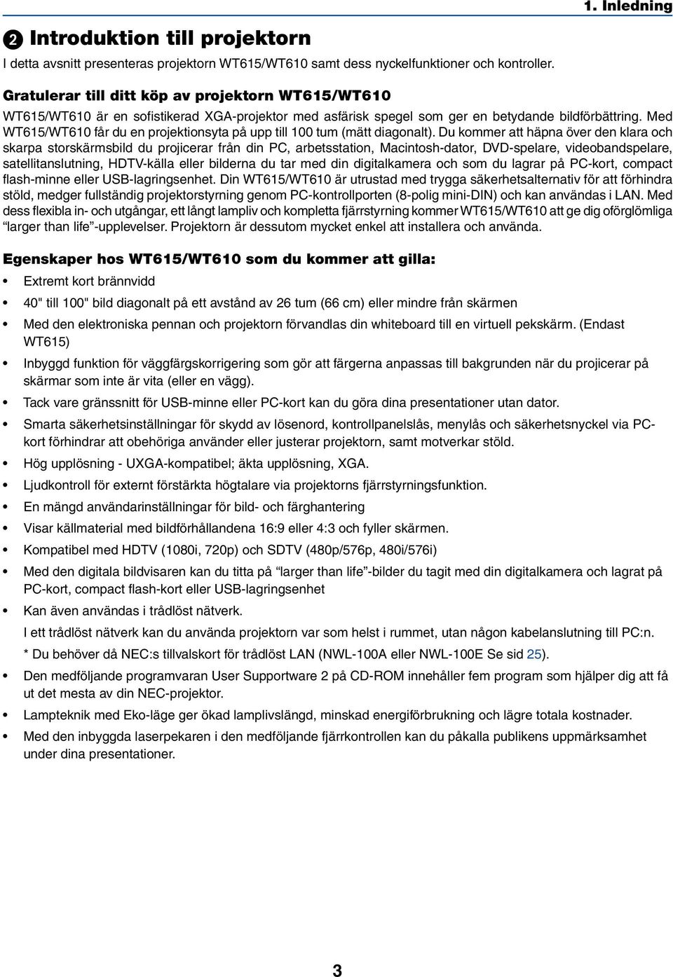 Med WT615/WT610 får du en projektionsyta på upp till 100 tum (mätt diagonalt).