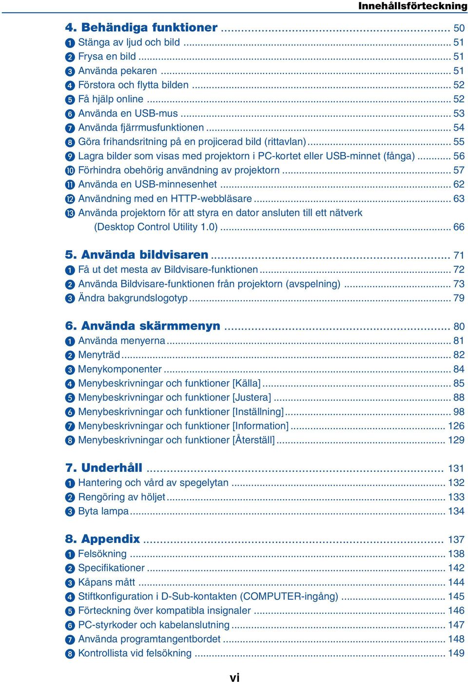 .. 56 Förhindra obehörig användning av projektorn... 57 Använda en USB-minnesenhet... 62 Användning med en HTTP-webbläsare.