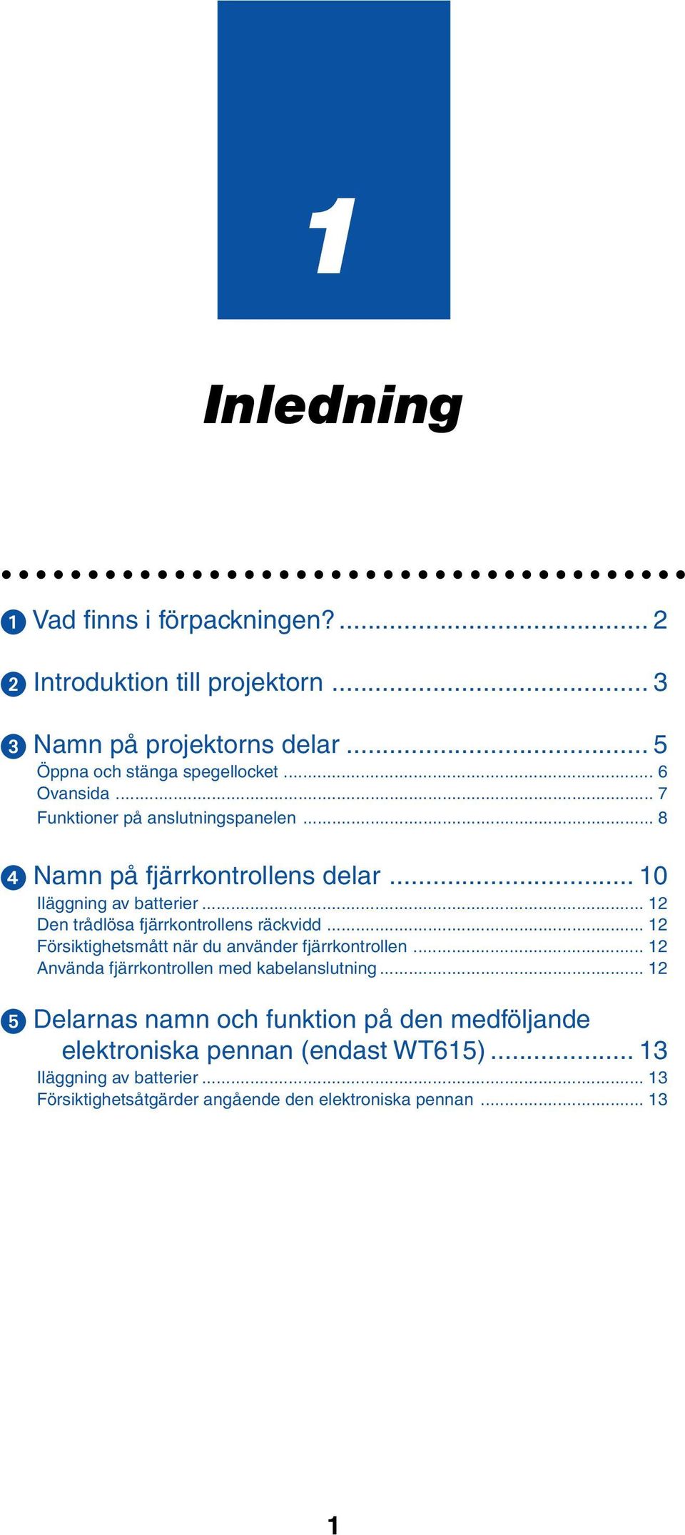 .. 12 Den trådlösa fjärrkontrollens räckvidd... 12 Försiktighetsmått när du använder fjärrkontrollen.