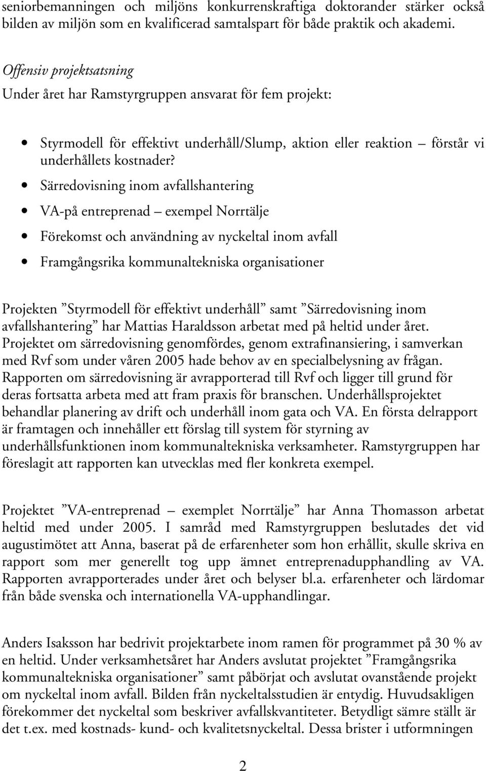 Särredovisning inom avfallshantering VA-på entreprenad exempel Norrtälje Förekomst och användning av nyckeltal inom avfall Framgångsrika kommunaltekniska organisationer Projekten Styrmodell för