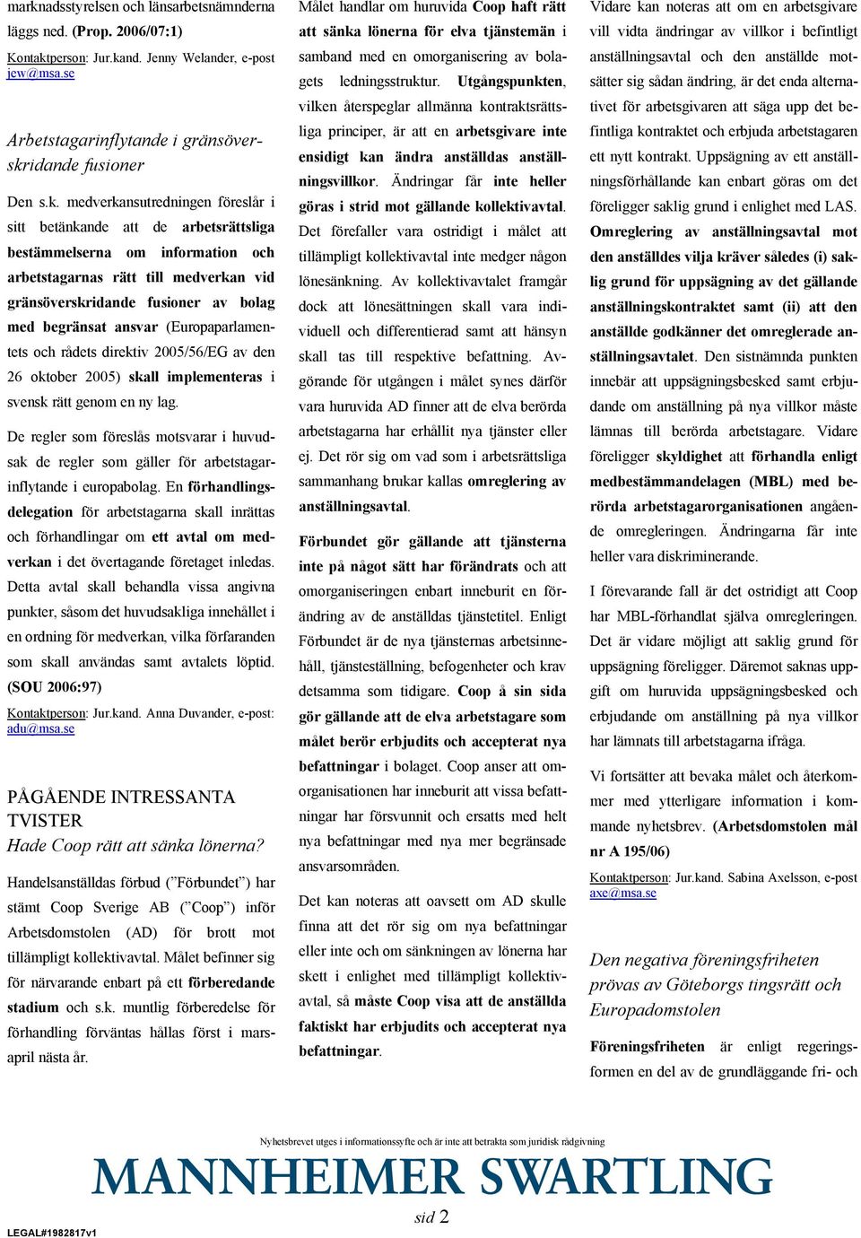 ansvar (Europaparlamentets och rådets direktiv 2005/56/EG av den 26 oktober 2005) skall implementeras i svensk rätt genom en ny lag.