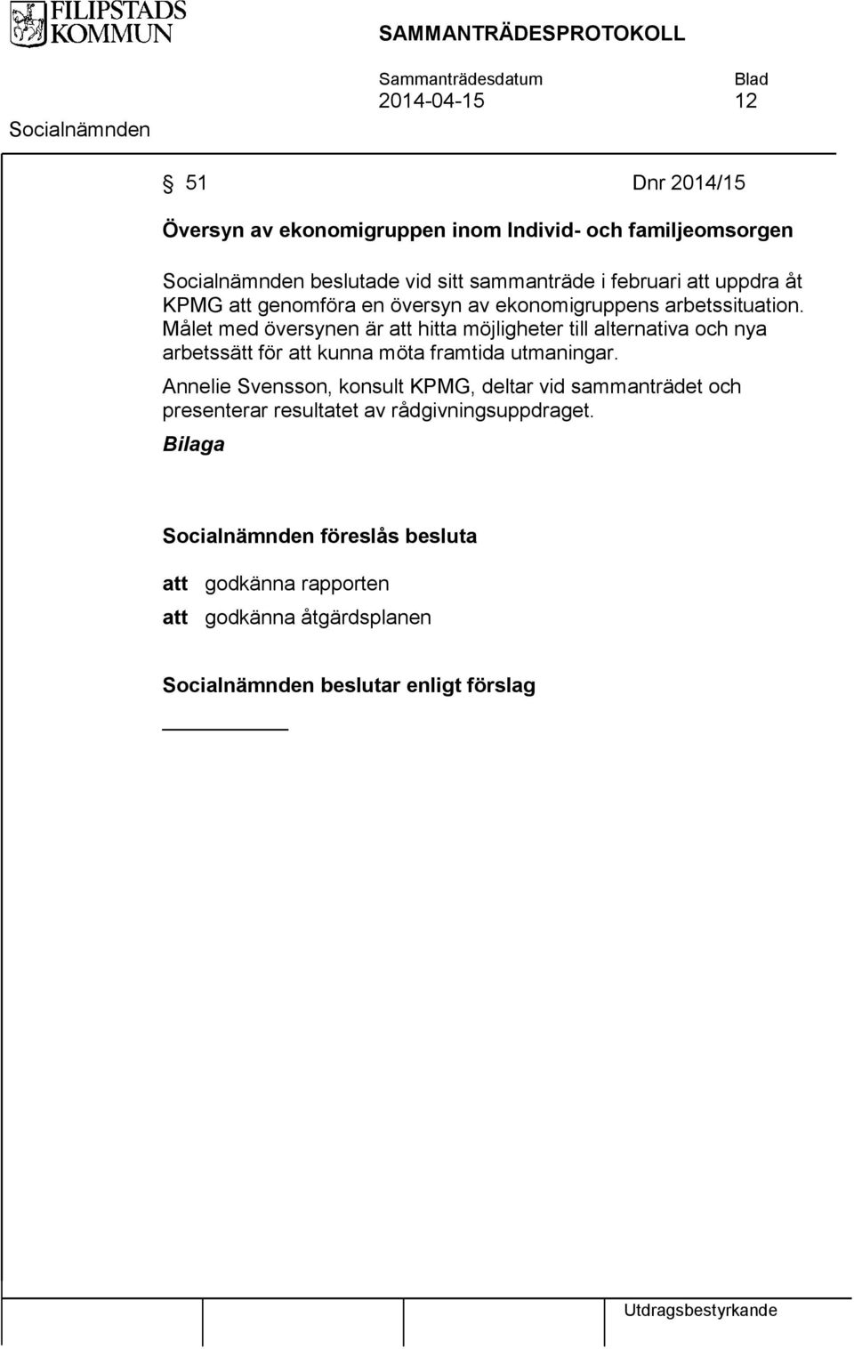 Målet med översynen är att hitta möjligheter till alternativa och nya arbetssätt för att kunna möta framtida utmaningar.