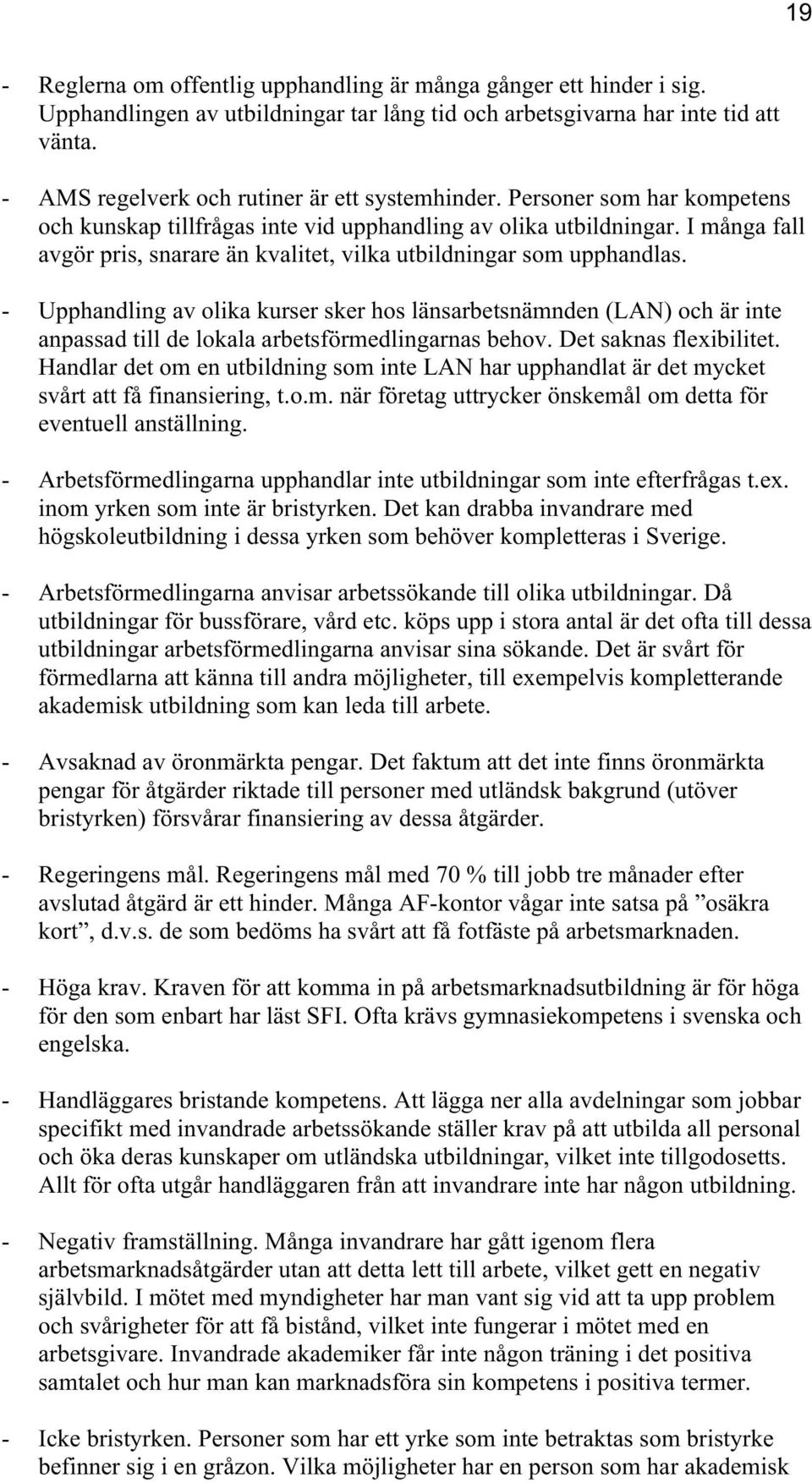 I många fall avgör pris, snarare än kvalitet, vilka utbildningar som upphandlas.