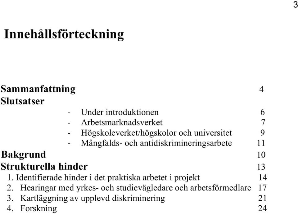 Strukturella hinder 13 1. Identifierade hinder i det praktiska arbetet i projekt 14 2.