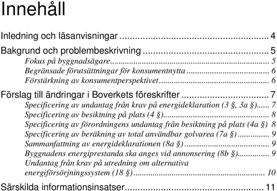 .. 7 Specificering av besiktning på plats (4 )... 8 Specificering av förordningens undantag från besiktning på plats (4a ) 8 Specificering av beräkning av total användbar golvarea (7a ).